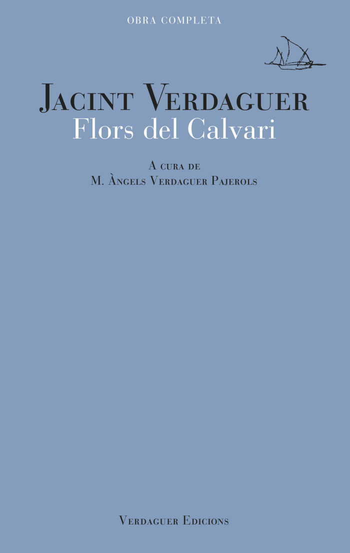 Flors del Calvari (Obra Completa en Edició Crítica) Jacint Verdaguer